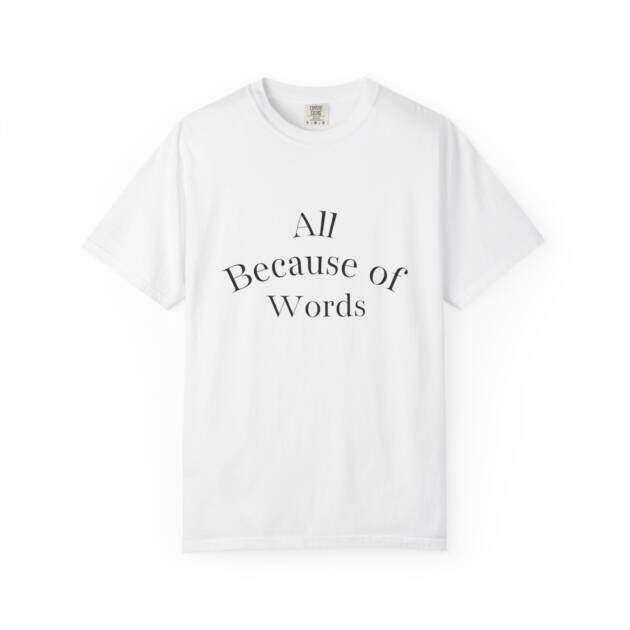“All Because of Words” T-Shirt | Inspirational Quote Tee | Front and back